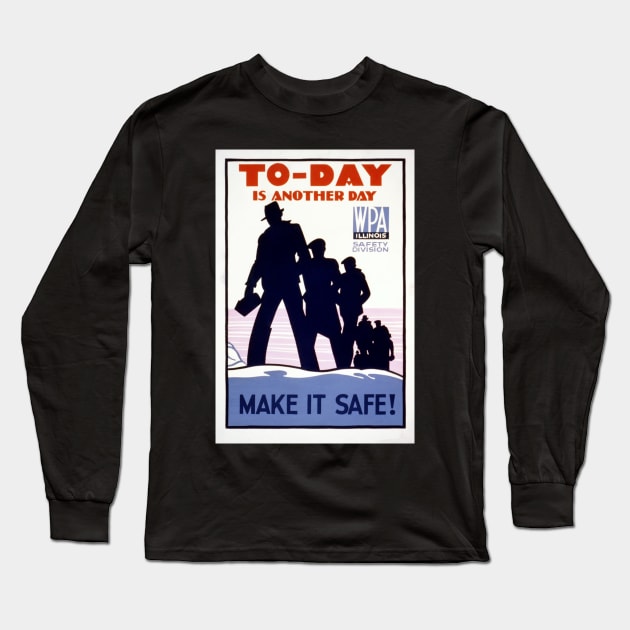 Digitally restored WPA Poster "Today is Another Day. Make It Safe" Long Sleeve T-Shirt by vintageposterco